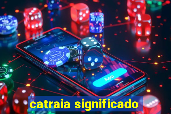 catraia significado